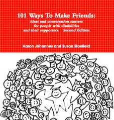 101 Ways to Make Friends: Ideas and conversation starters for people with disabilities and their supporters.  Second Edition. - BOOK