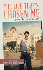 The Life That's Chosen Me: From Russia With Love? by Rachelle Rasolofo-Czerwinski