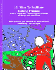 101 Ways to Facilitate Making Friends: How to Engage and Deepen Support Networks for People with Disabilities - BOOK